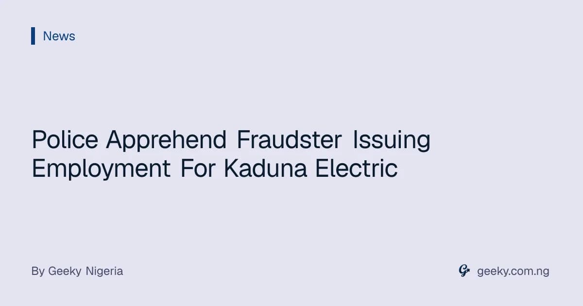 Police Apprehend Fraudster Issuing Employment For Kaduna Electric