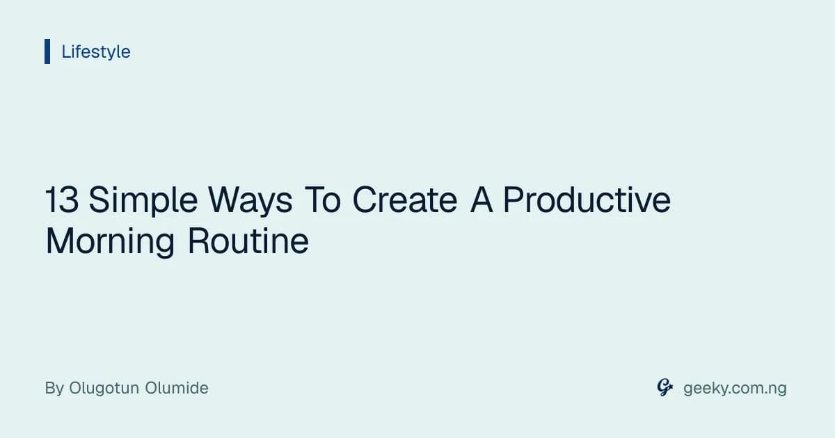13 Simple Ways To Create A Productive Morning Routine