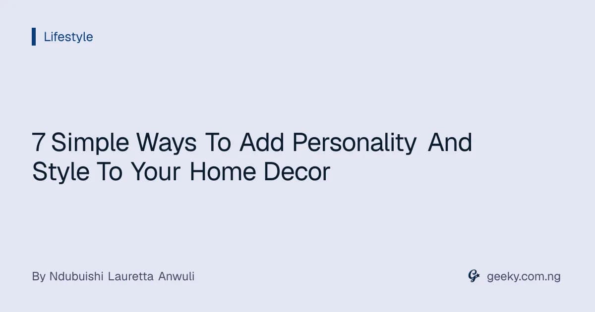 7 Simple Ways To Add Personality And Style To Your Home Decor