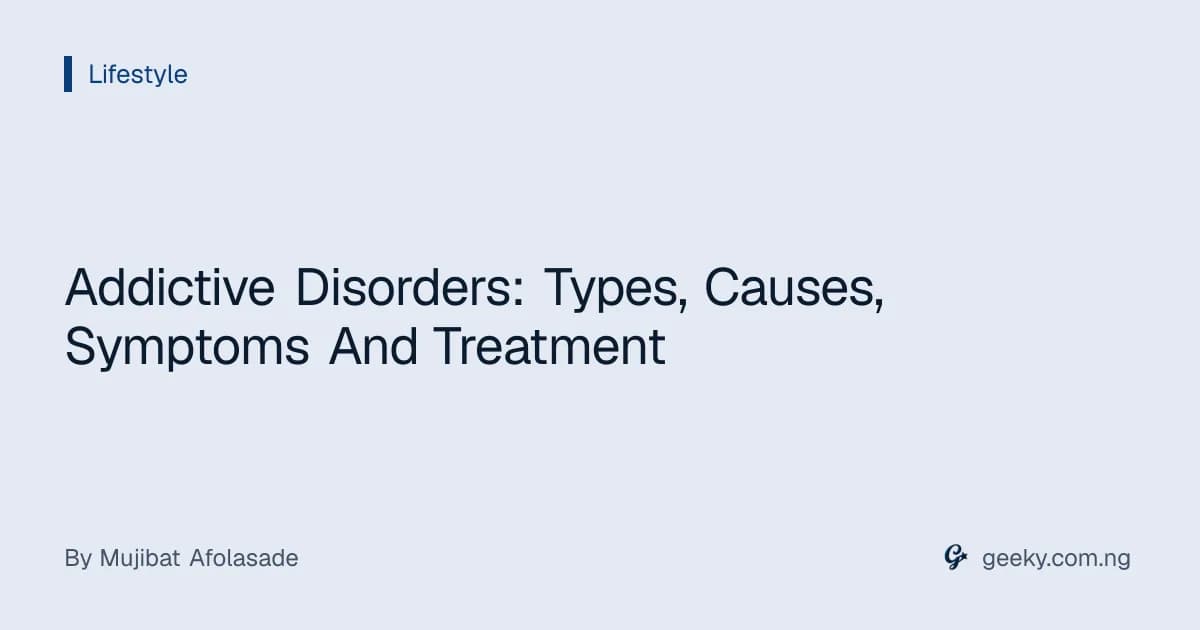Addictive Disorders: Types, Causes, Symptoms And Treatment