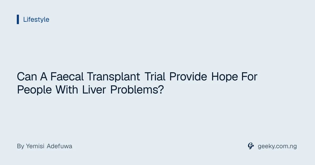 Can A Faecal Transplant Trial Provide Hope For People With Liver Problems?