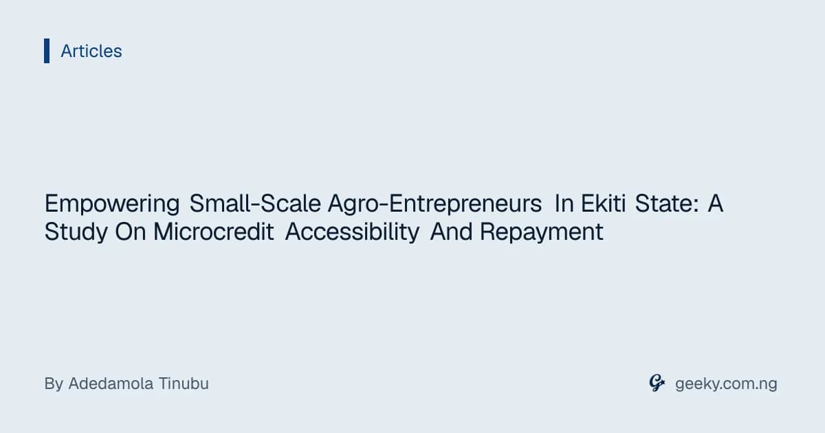 Empowering Small-Scale Agro-Entrepreneurs In Ekiti State: A Study On Microcredit Accessibility And Repayment