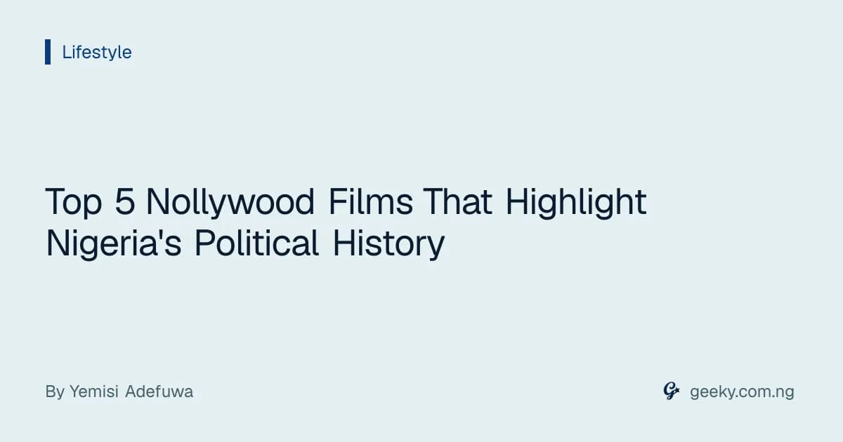 Top 5 Nollywood Films That Highlight Nigeria's Political History