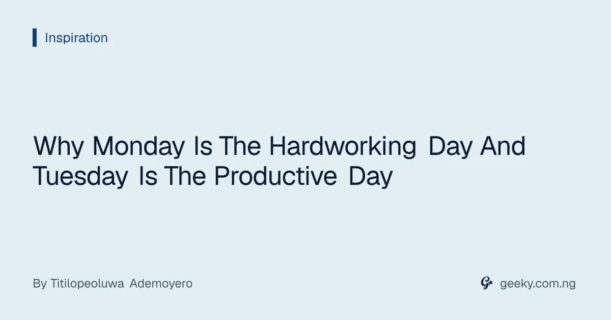 Why Monday Is The Hardworking Day And Tuesday Is The Productive Day