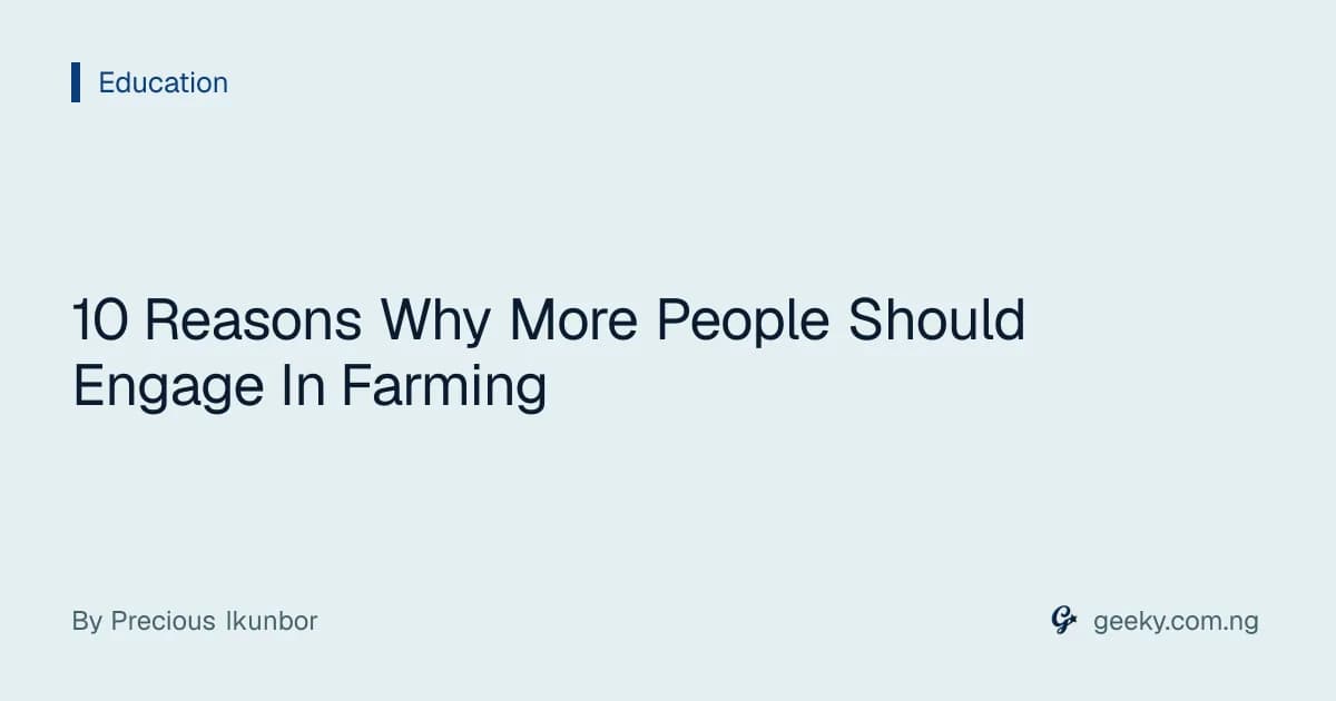 10 Reasons Why More People Should Engage In Farming