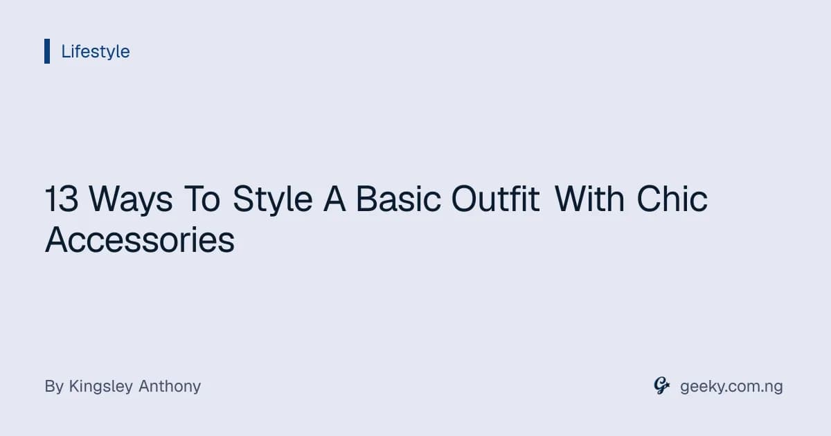 13 Ways To Style A Basic Outfit With Chic Accessories