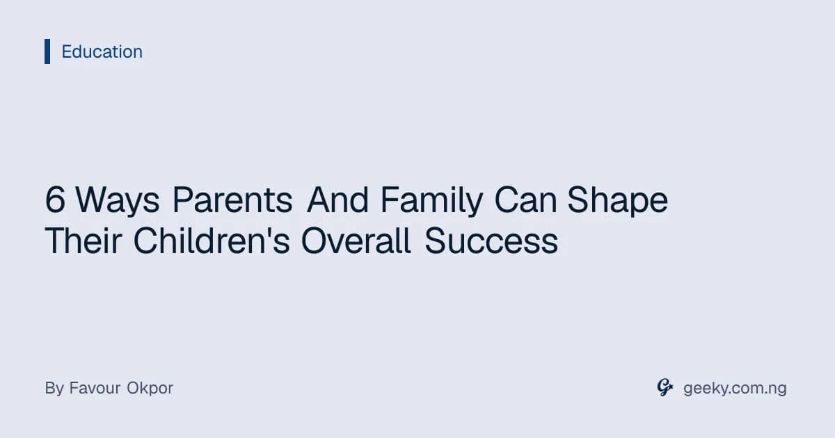 6 Ways Parents And Family Can Shape Their Children's Overall Success