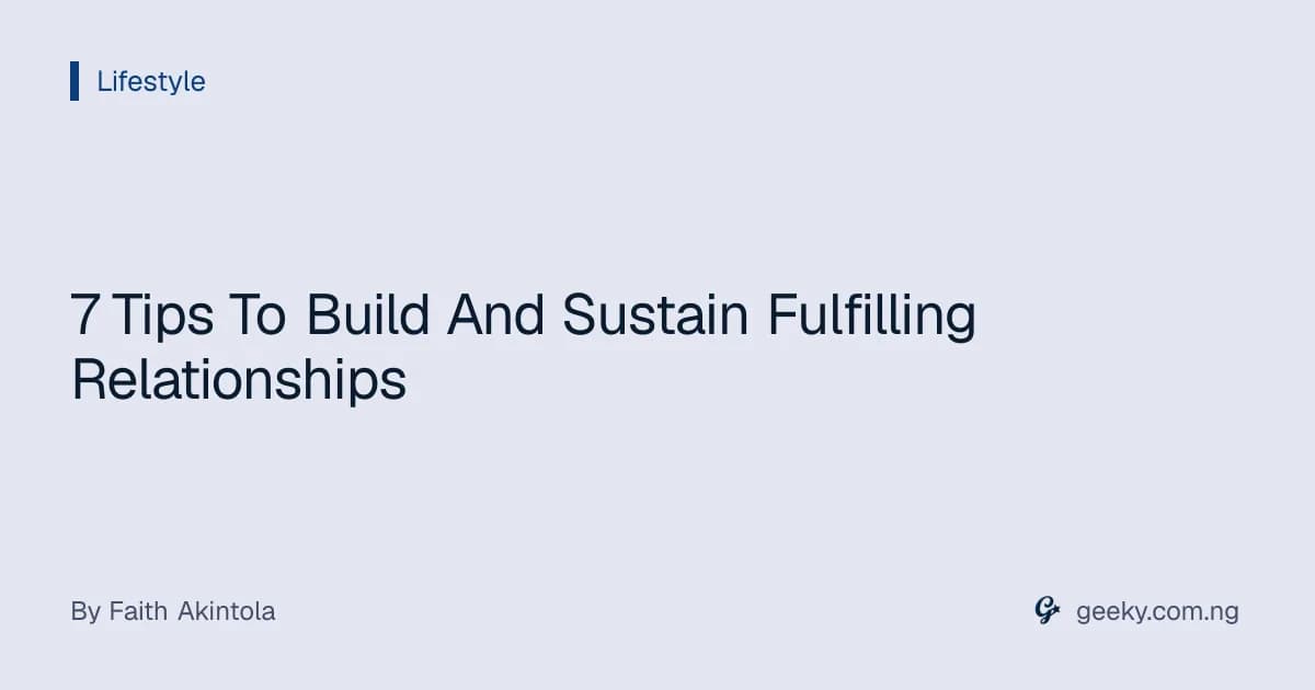 7 Tips To Build And Sustain Fulfilling Relationships