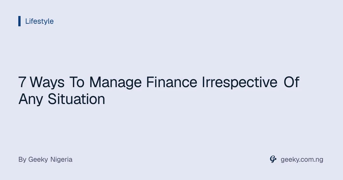 7 Ways To Manage Finance Irrespective Of Any Situation