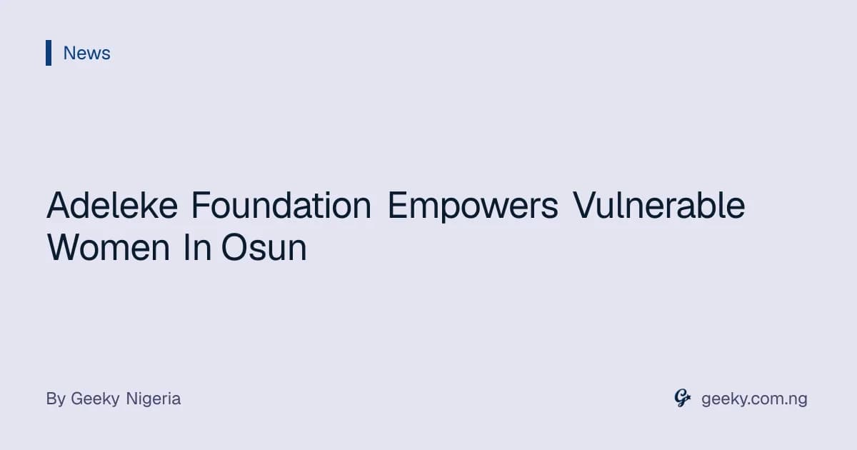 Adeleke Foundation Empowers Vulnerable Women In Osun