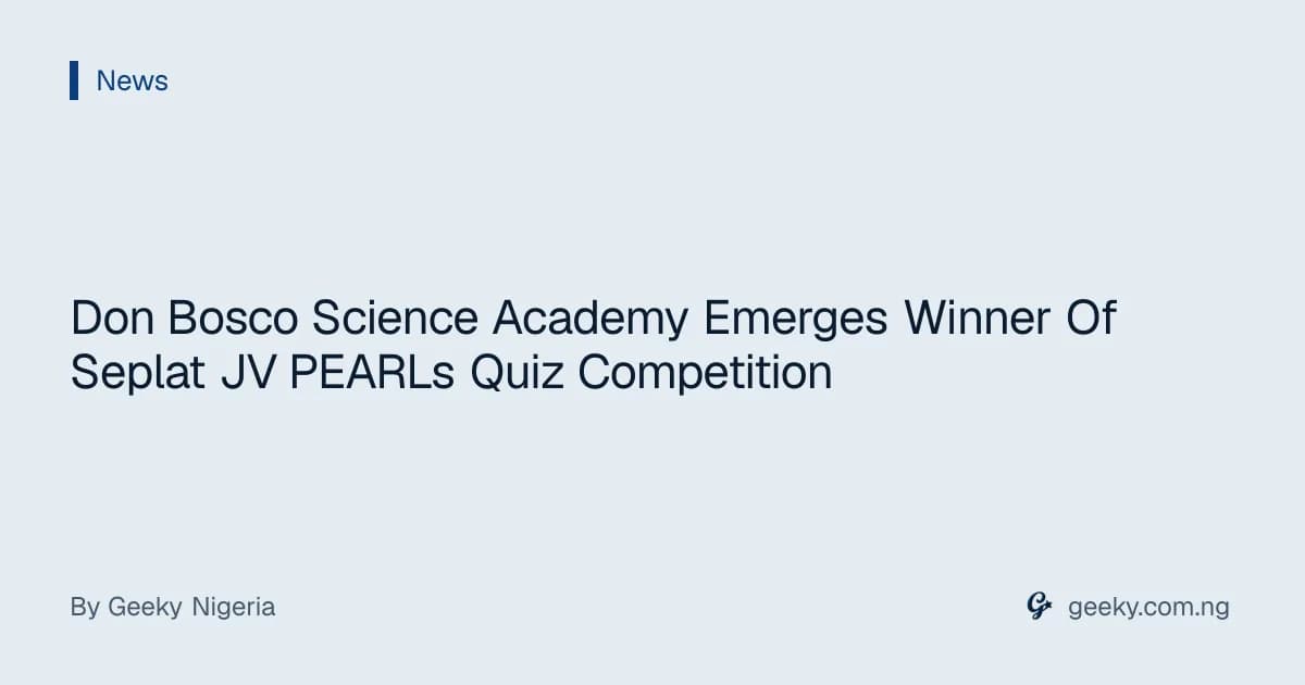 Don Bosco Science Academy Emerges Winner Of Seplat JV PEARLs Quiz Competition
