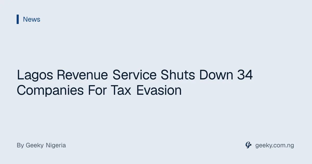 Lagos Revenue Service Shuts Down 34 Companies For Tax Evasion