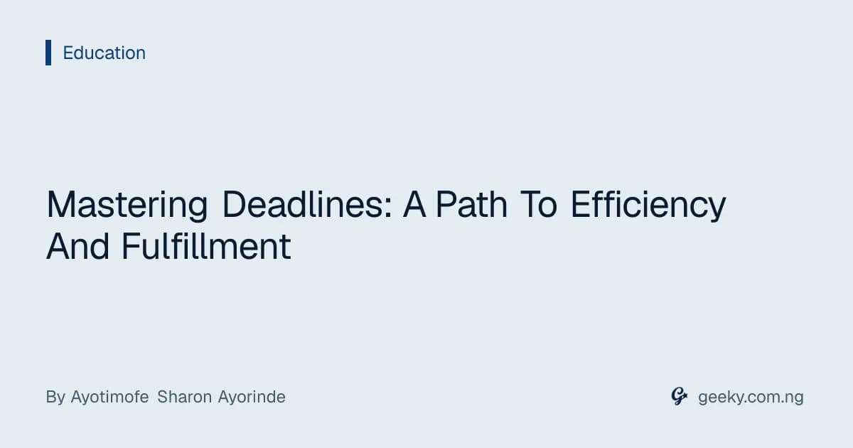 Mastering Deadlines: A Path To Efficiency And Fulfillment