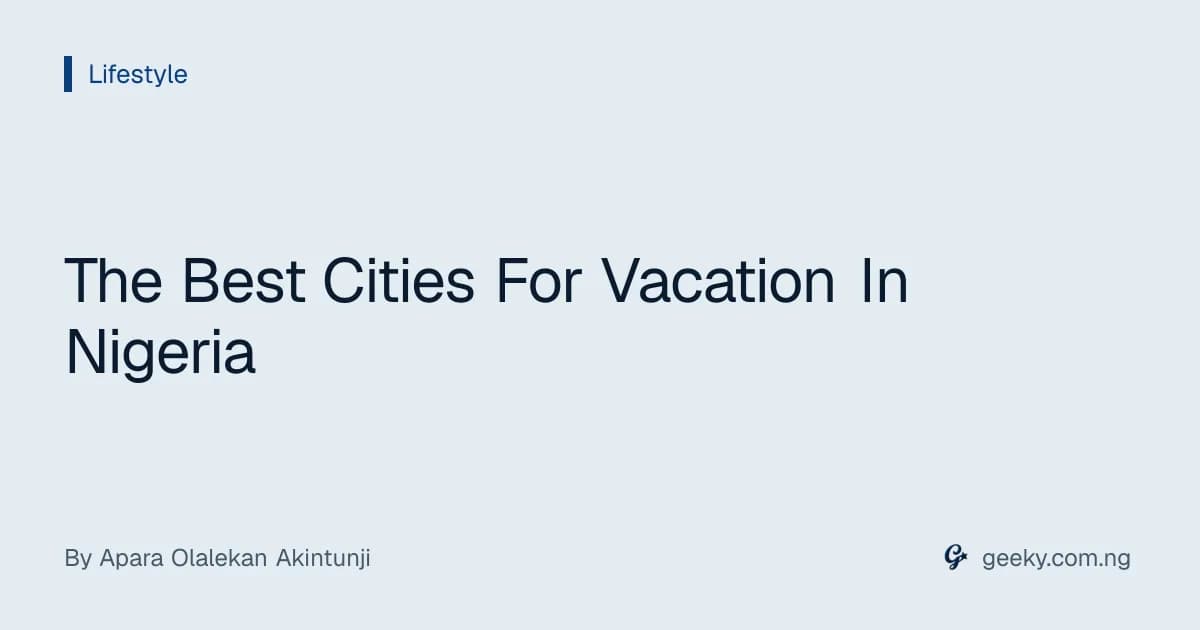 The Best Cities For Vacation In Nigeria