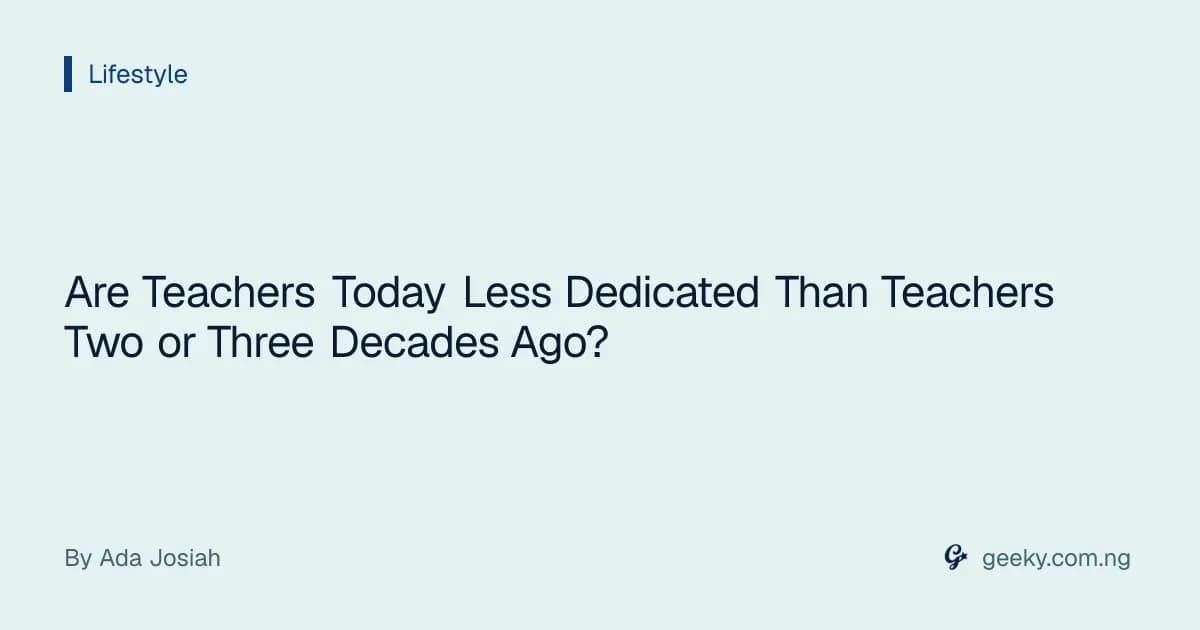 Are Teachers Today Less Dedicated Than Teachers Two or Three Decades Ago?