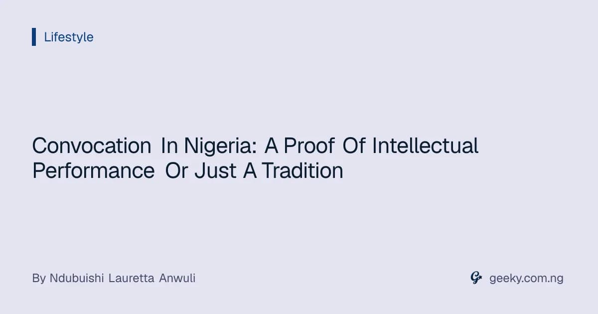 Convocation In Nigeria: A Proof Of Intellectual Performance Or Just A Tradition