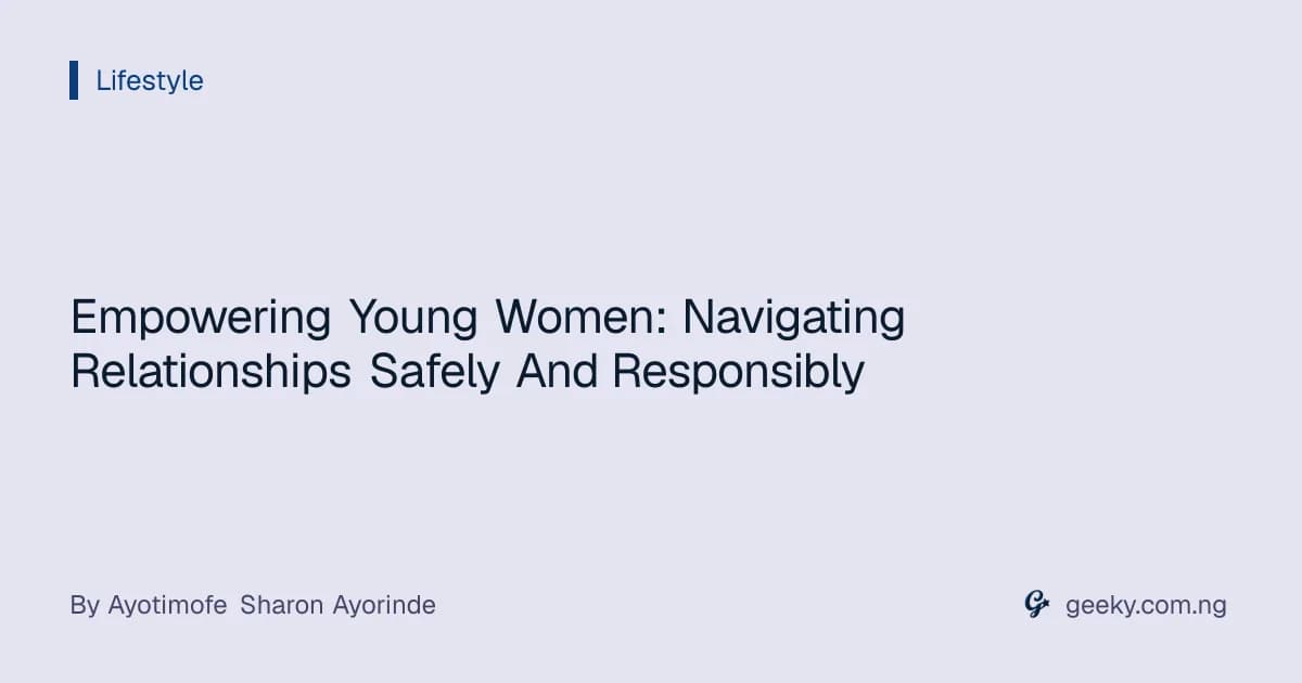 Empowering Young Women: Navigating Relationships Safely And Responsibly