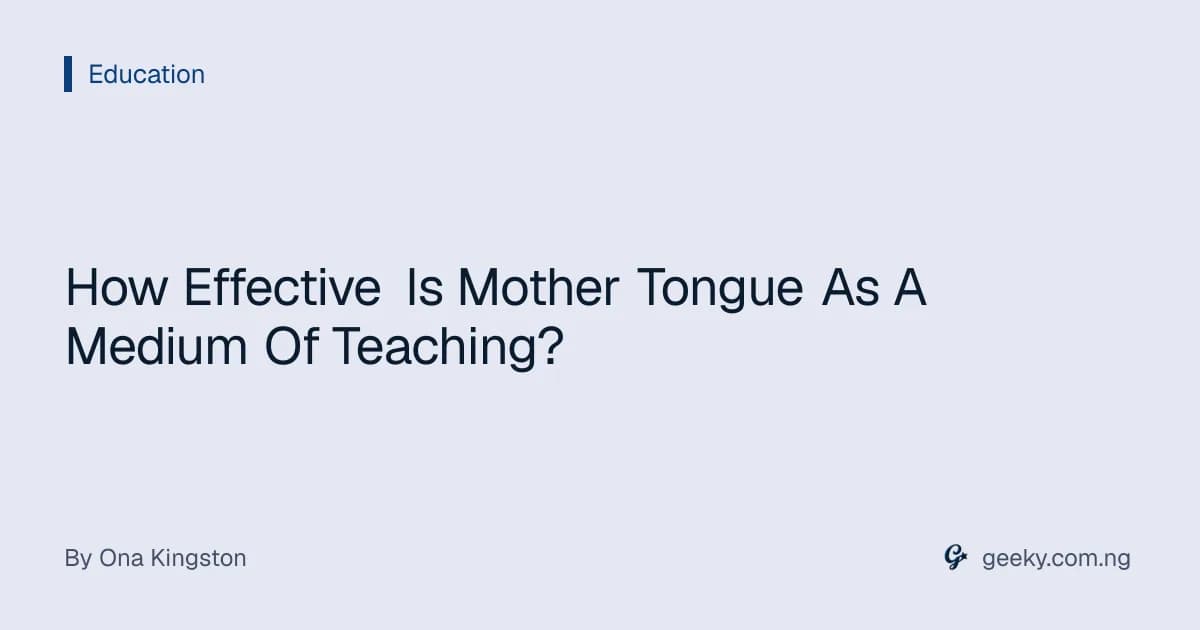 How Effective Is Mother Tongue As A Medium Of Teaching?