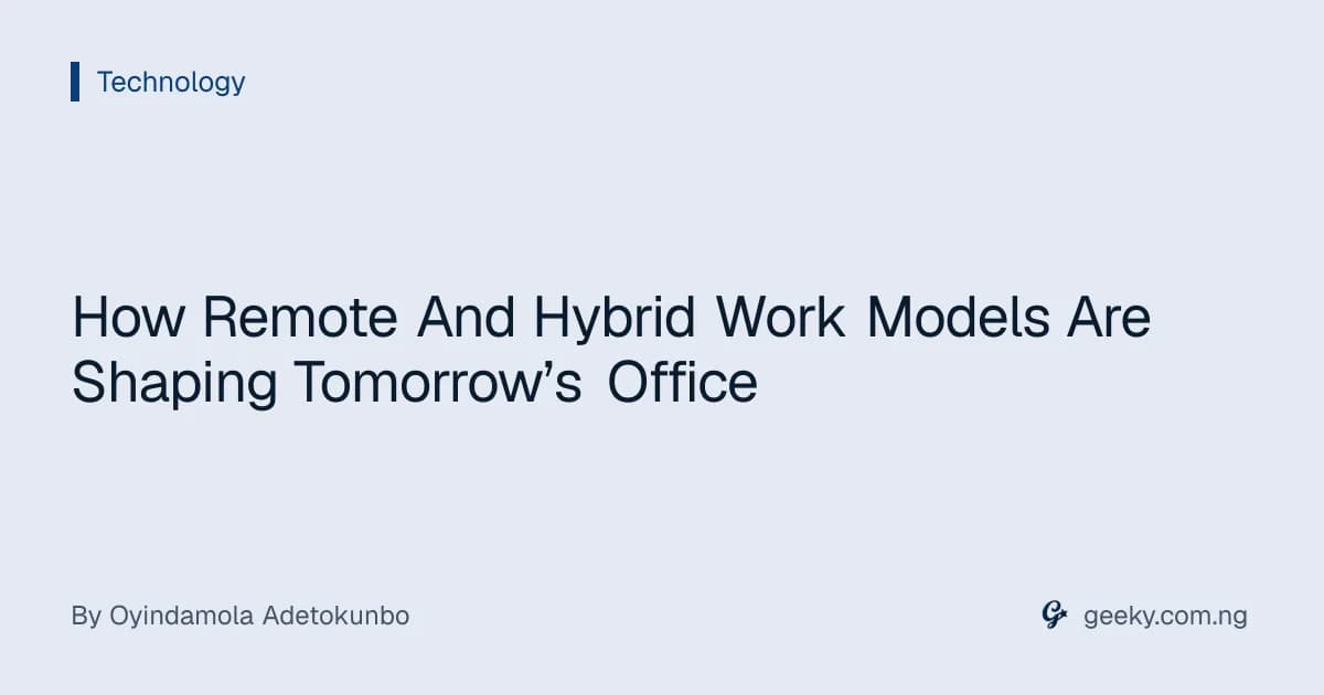 How Remote And Hybrid Work Models Are Shaping Tomorrow’s Office