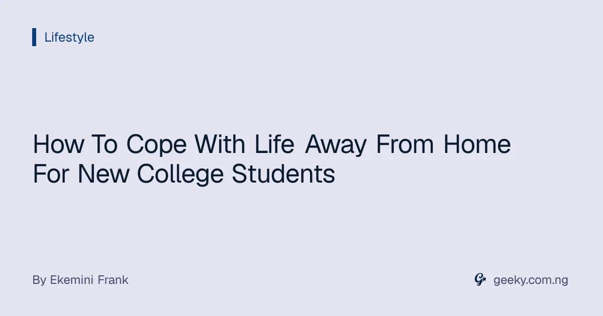 How To Cope With Life Away From Home For New College Students