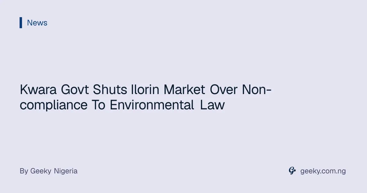Kwara Govt Shuts Ilorin Market Over Non-compliance To Environmental Law