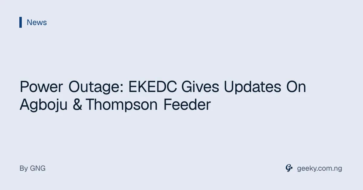 Power Outage: EKEDC Gives Updates On Agboju & Thompson Feeder