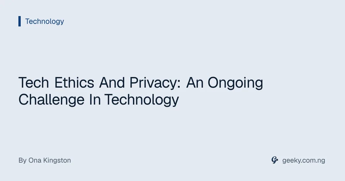 Tech Ethics And Privacy: An Ongoing Challenge In Technology