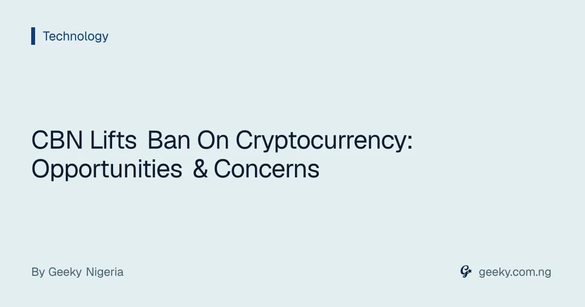 CBN Lifts Ban On Cryptocurrency: Opportunities & Concerns