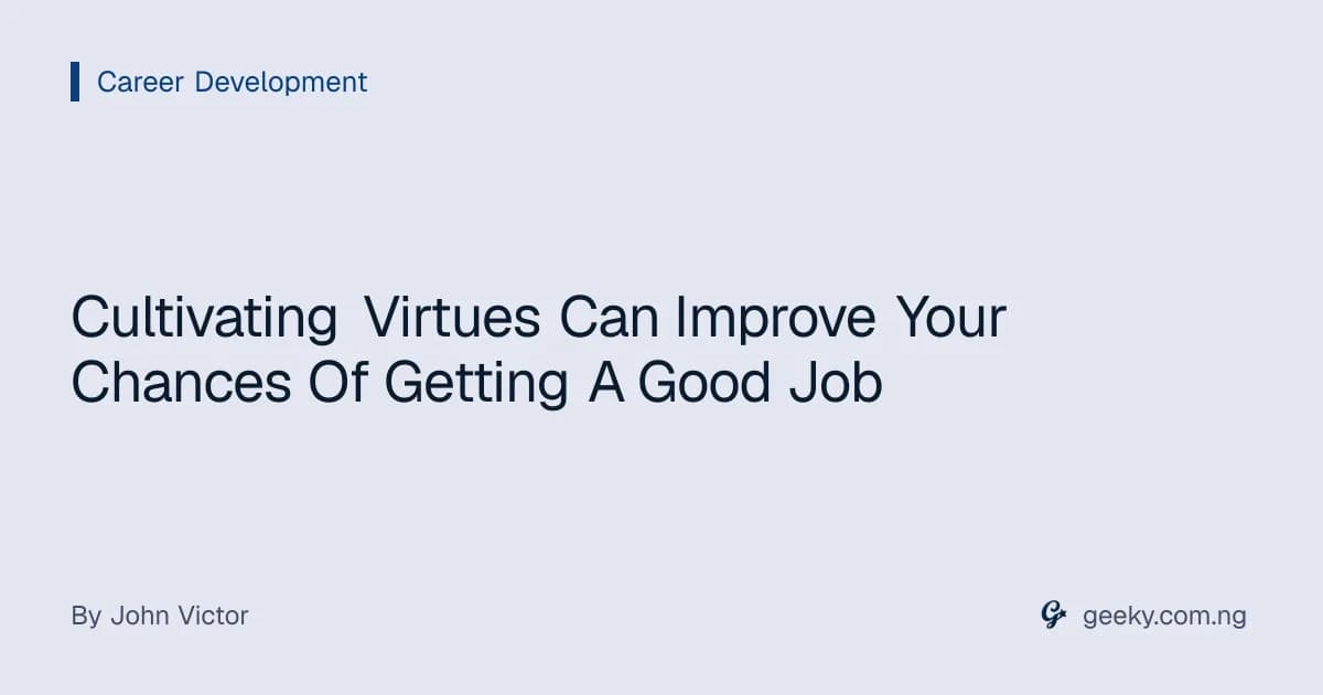 Cultivating Virtues Can Improve Your Chances Of Getting A Good Job