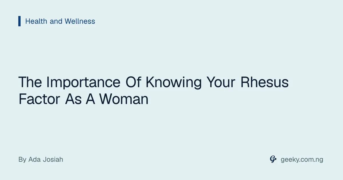 The Importance Of Knowing Your Rhesus Factor As A Woman