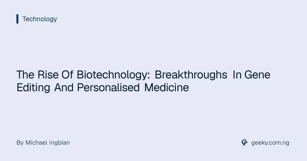 The Rise Of Biotechnology: Breakthroughs In Gene Editing And Personalised Medicine