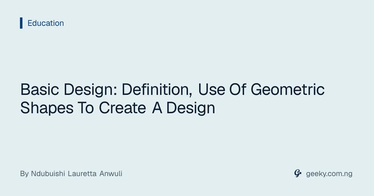Basic Design: Definition, Use Of Geometric Shapes To Create A Design