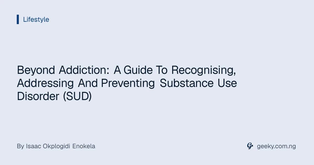 Beyond Addiction: A Guide To Recognising, Addressing And Preventing Substance Use Disorder (SUD)