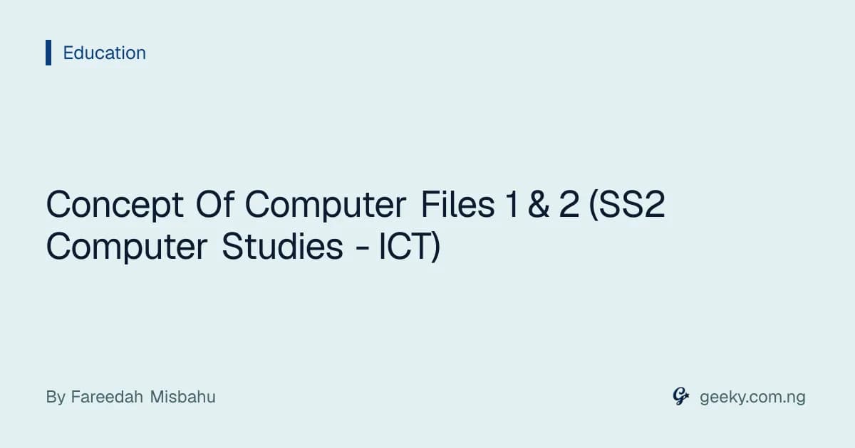 Concept Of Computer Files 1 & 2 (SS2 Computer Studies - ICT)