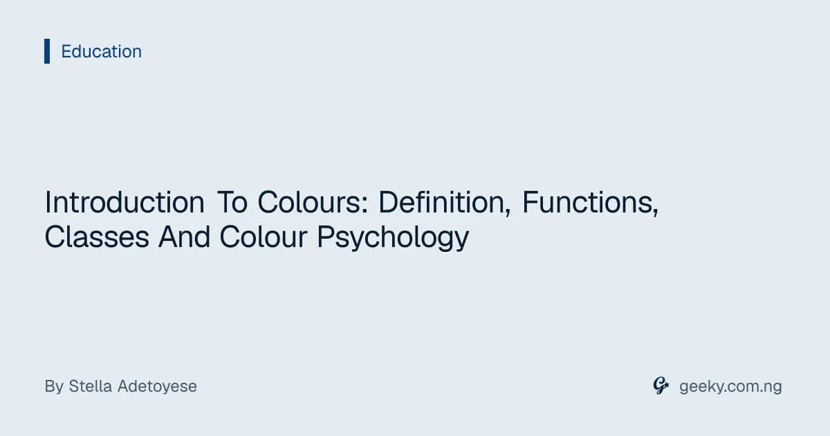 Introduction To Colours: Definition, Functions, Classes And Colour Psychology
