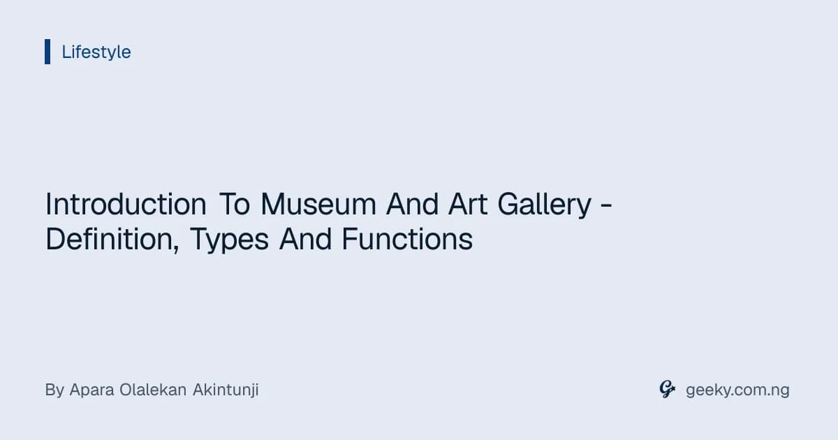 Introduction To Museum And Art Gallery - Definition, Types And Functions
