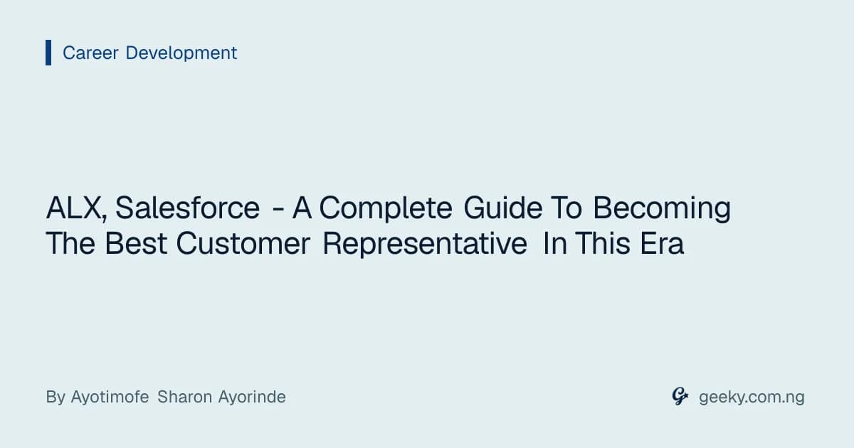 ALX, Salesforce - A Complete Guide To Becoming The Best Customer Representative In This Era