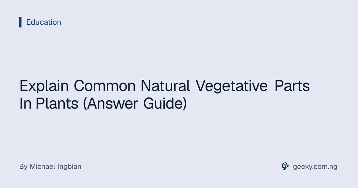 Explain Common Natural Vegetative Parts In Plants (Answer Guide)