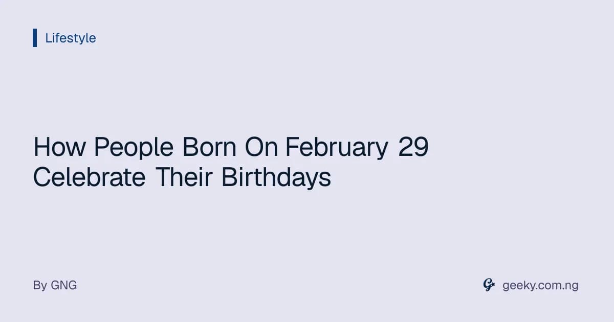 How People Born On February 29 Celebrate Their Birthdays