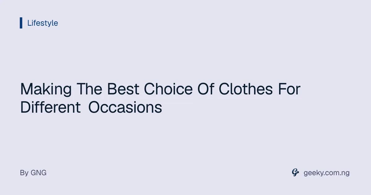 Making The Best Choice Of Clothes For Different Occasions