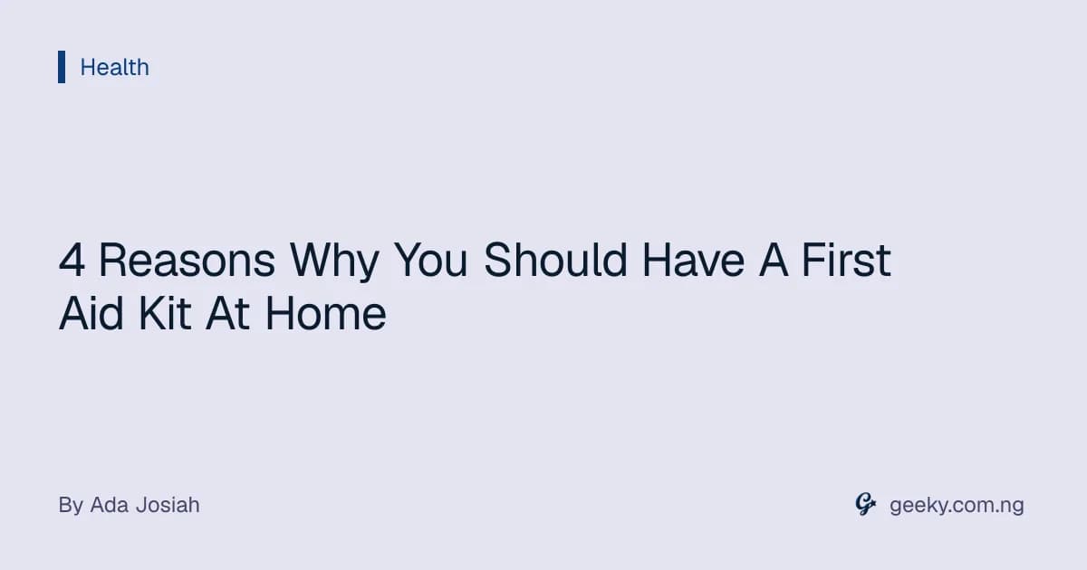 4 Reasons Why You Should Have A First Aid Kit At Home