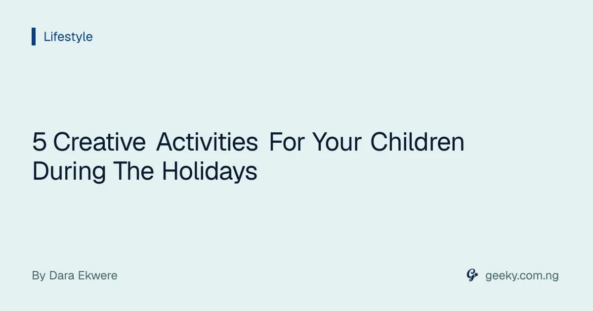 5 Creative Activities For Your Children During The Holidays