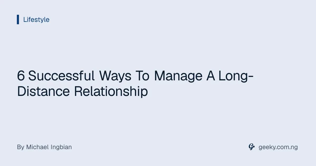 6 Successful Ways To Manage A Long-Distance Relationship