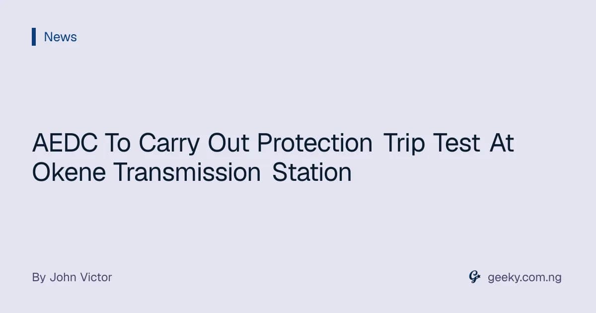 AEDC To Carry Out Protection Trip Test At Okene Transmission Station