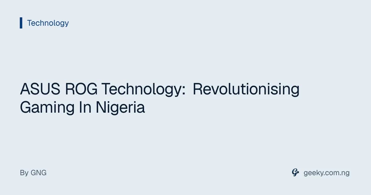 ASUS ROG Technology: Revolutionising Gaming In Nigeria