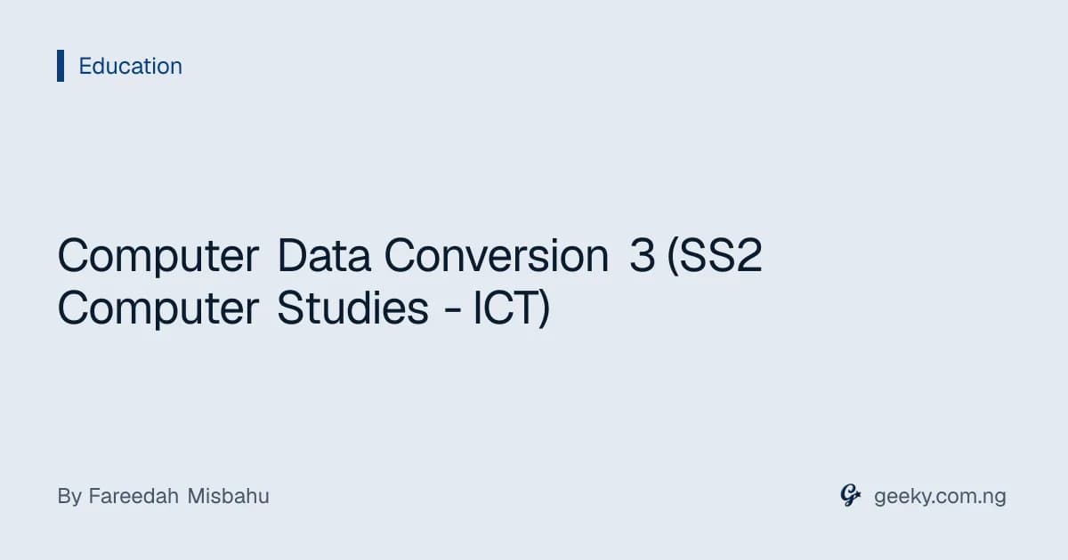 Computer Data Conversion 3 (SS2 Computer Studies - ICT)