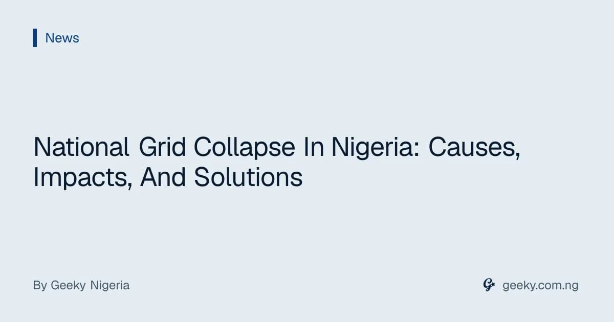 National Grid Collapse In Nigeria: Causes, Impacts, And Solutions