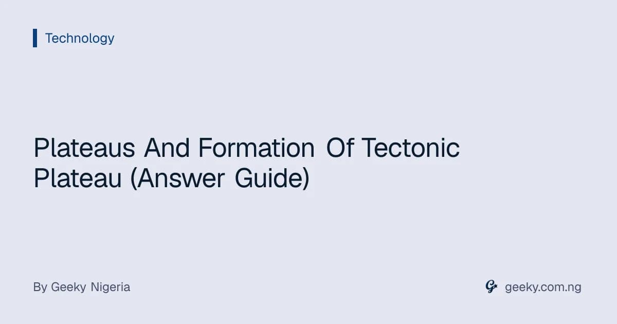 Plateaus And Formation Of Tectonic Plateau (Answer Guide)
