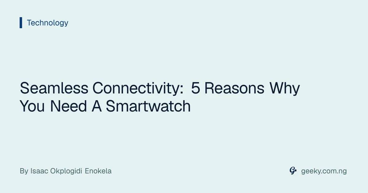 Seamless Connectivity: 5 Reasons Why You Need A Smartwatch