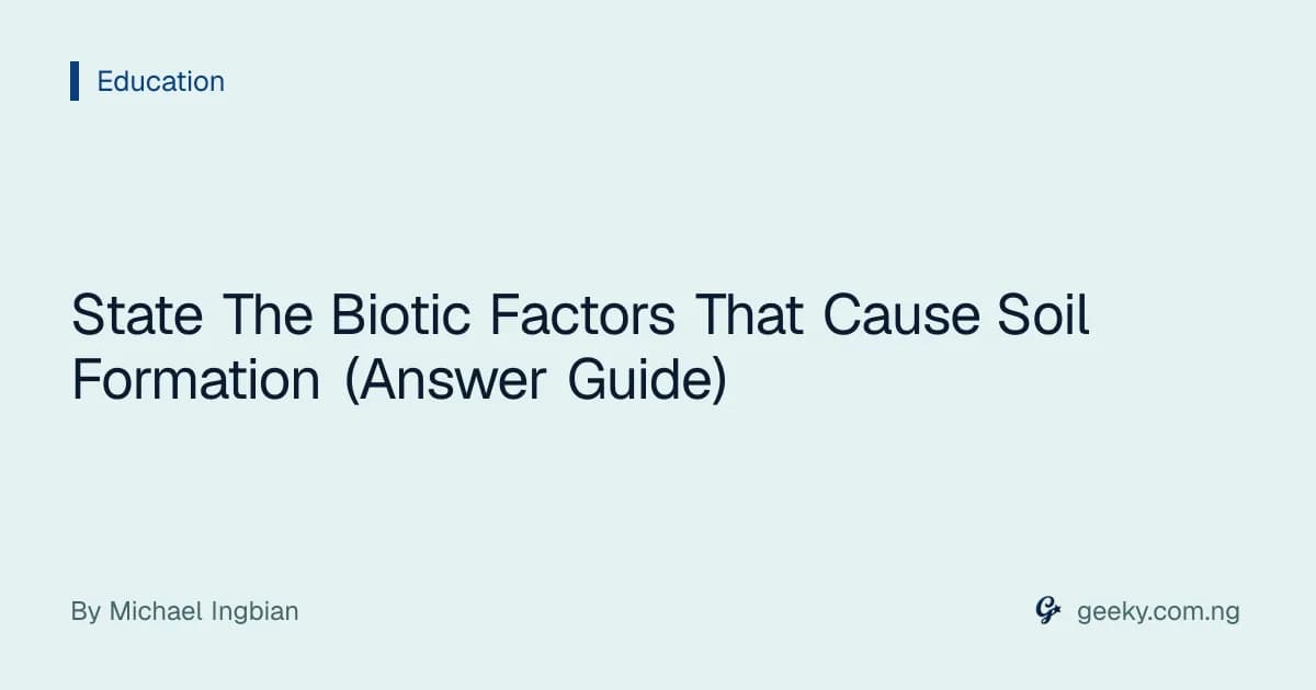 State The Biotic Factors That Cause Soil Formation (Answer Guide)